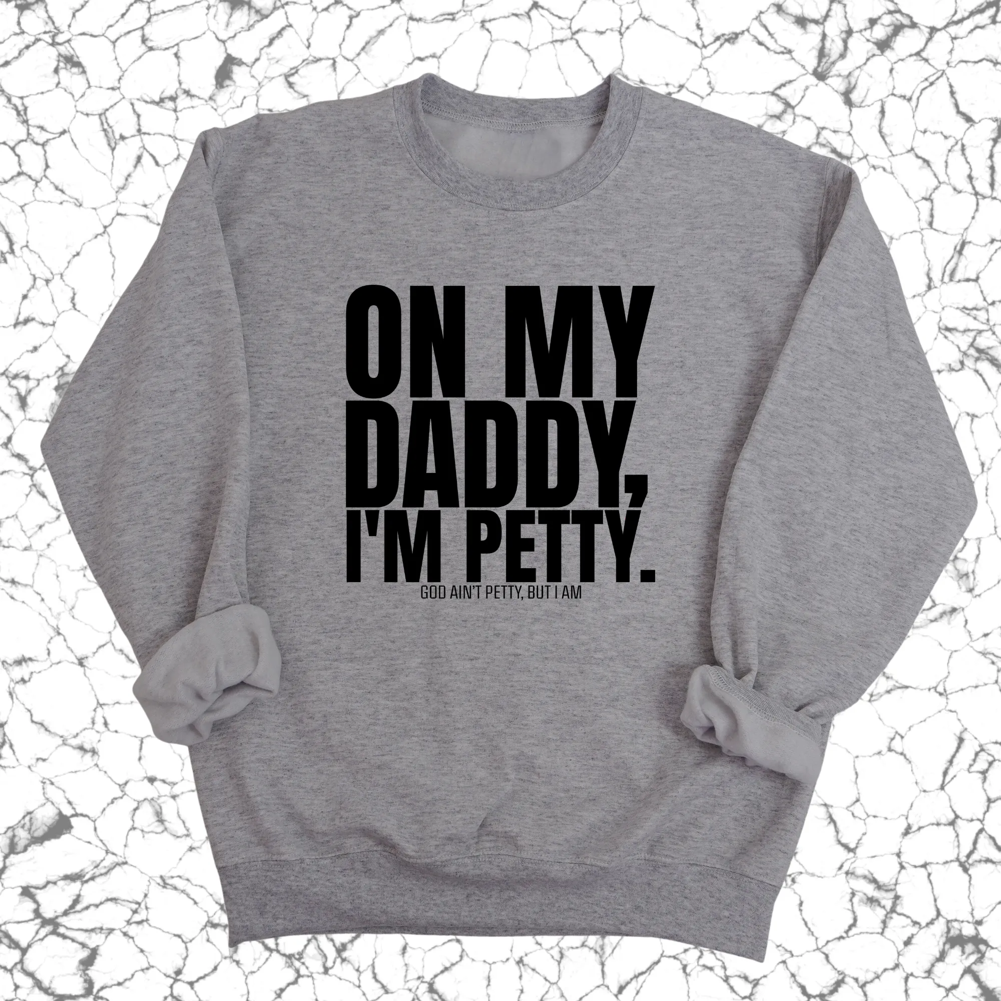 On My Daddy I'm Petty Unisex Sweatshirt