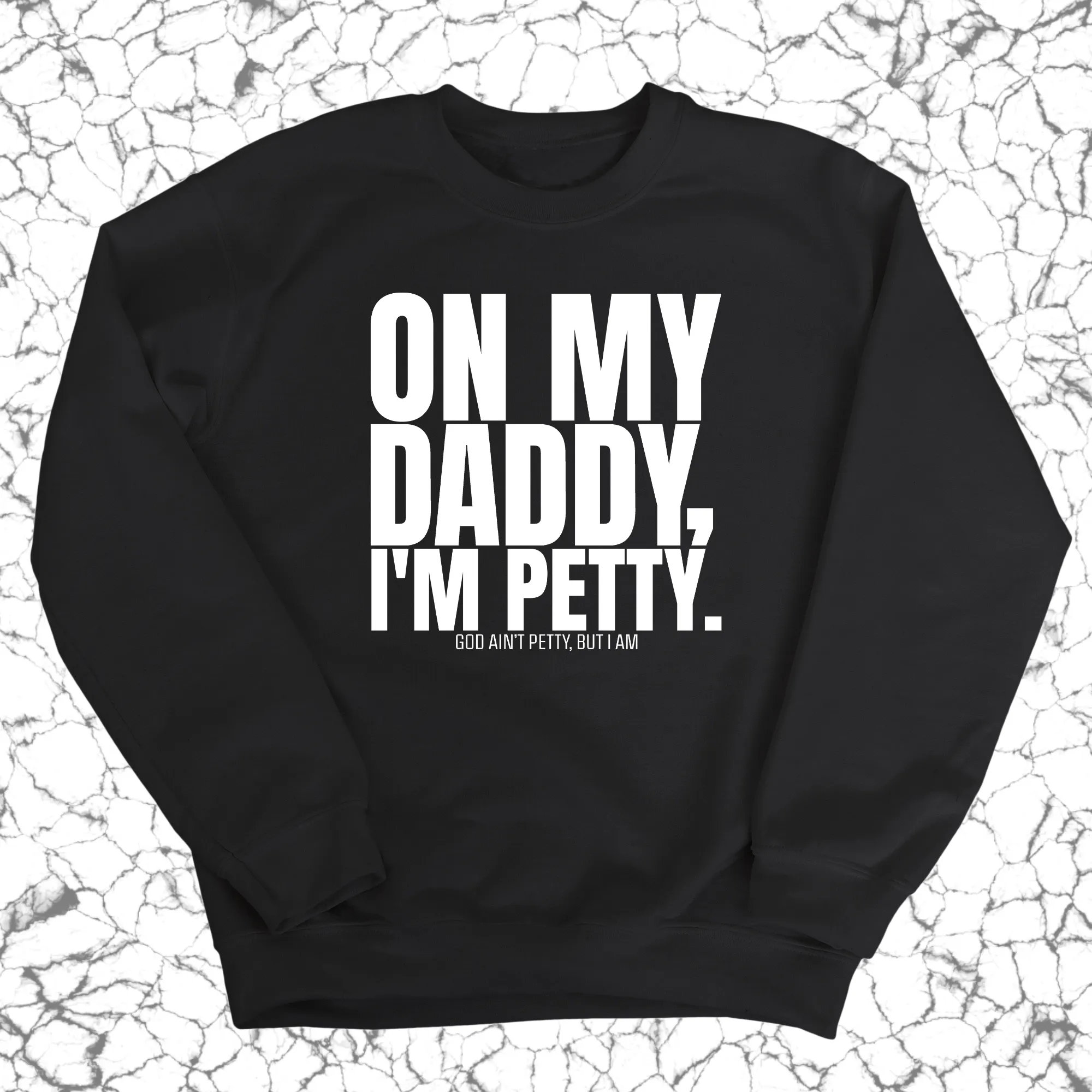 On My Daddy I'm Petty Unisex Sweatshirt