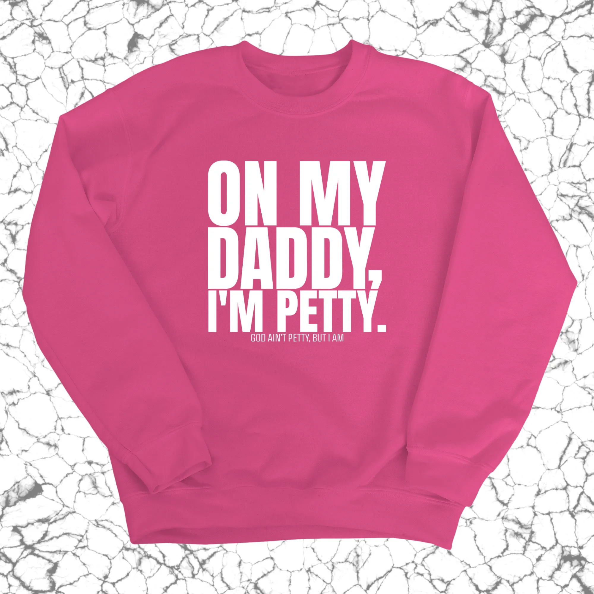 On My Daddy I'm Petty Unisex Sweatshirt